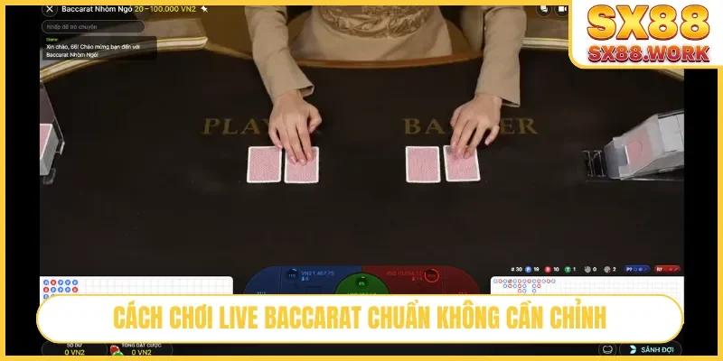 Cách chơi Live Baccarat chuẩn không cần chỉnh