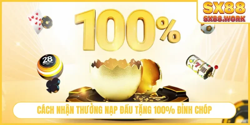 Cách nhận thưởng nạp đầu tặng 100% đỉnh chóp