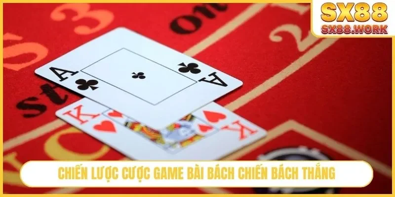 Chiến lược cược game bài bách chiến bách thắng
