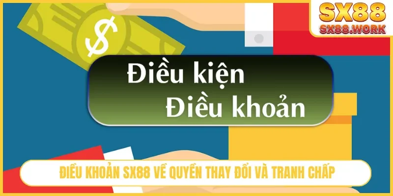 Điều khoản SX88 về quyền thay đổi và tranh chấp