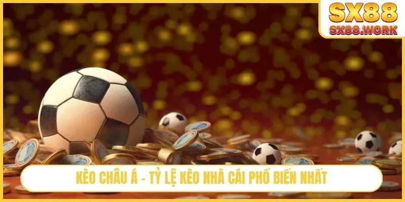 Kèo châu Á - Tỷ lệ kèo nhà cái phổ biến nhất