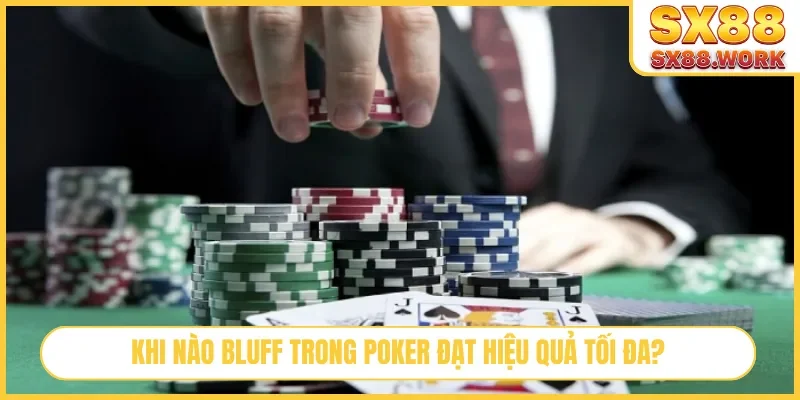 Khi nào bluff trong Poker đạt hiệu quả tối đa?