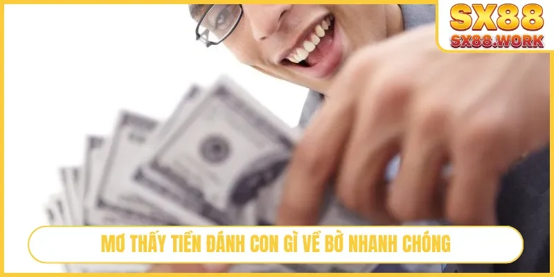 Mơ thấy tiền đánh con gì về bờ nhanh chóng