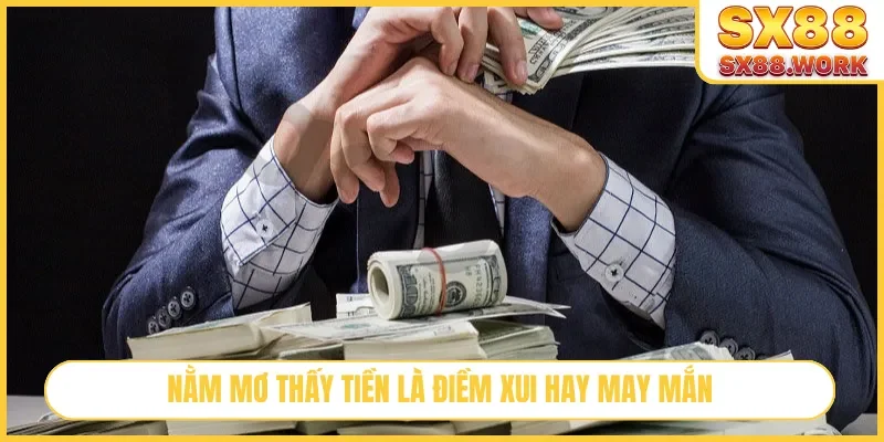 Nằm mơ thấy tiền là điềm xui hay may mắn