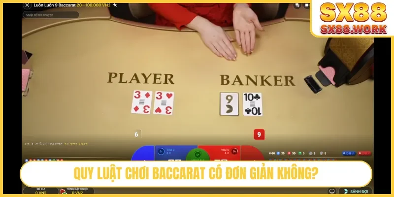 Quy luật chơi Baccarat có đơn giản không?