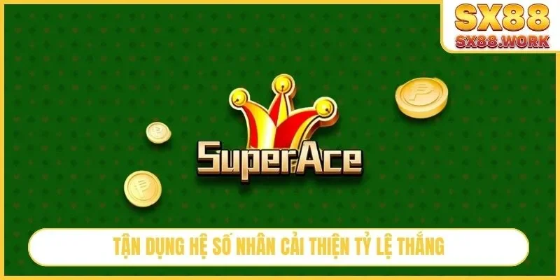 Tận dụng hệ số nhân cải thiện tỷ lệ thắng