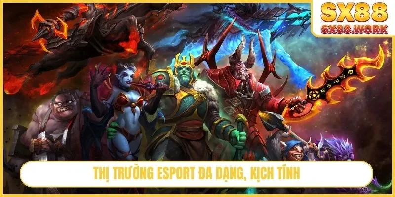 Thị trường Esport đa dạng, kịch tính