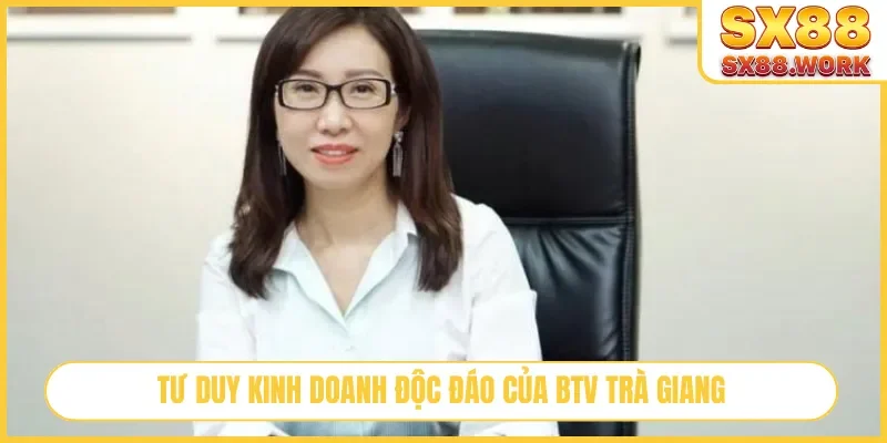 Tư duy kinh doanh độc đáo của BTV Trà Giang